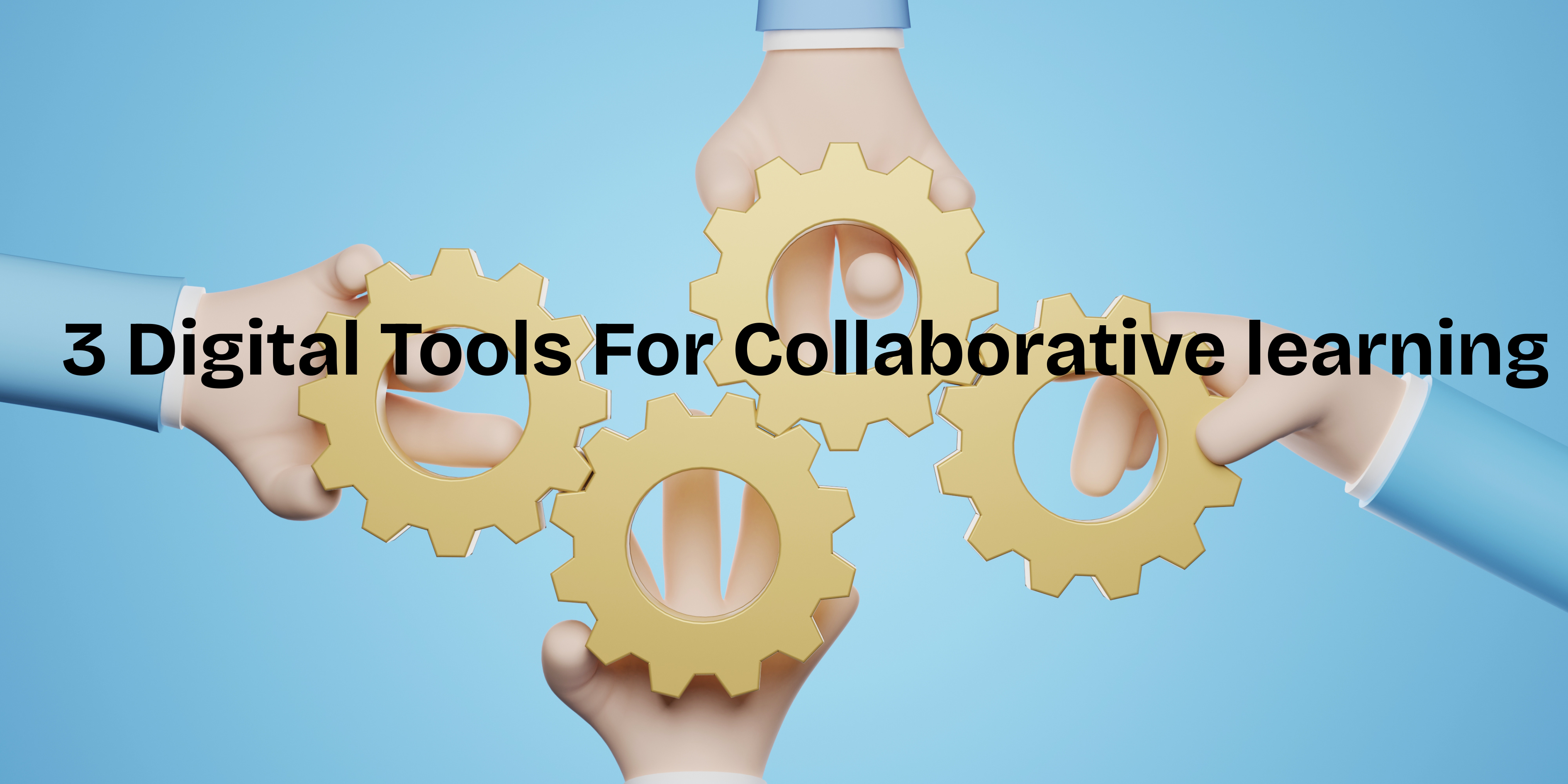 3 digital tools for collaborative learning